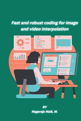 Fast and robust coding for image and video interpolation by Naik, M. Nagaraju