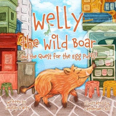 Welly the Wild Boar: And the Quest for the Egg Puffs by Varty, Lindsay