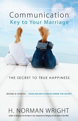 Communication: Key to Your Marriage: The Secret to True Happiness by Wright, H. Norman