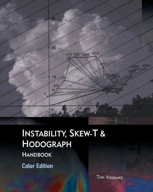 Instability, Skew-T & Hodograph Handbook by Vasquez, Tim