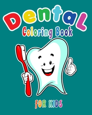 Dental Coloring Book For Kids: Funny Dental coloring book for children who love dentists and wish to be a dentist when they grow up by Happy Bengen