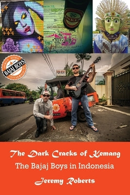 The Dark Cracks of Kemang: The Bajaj Boys in Indonesia by Roberts, Jeremy