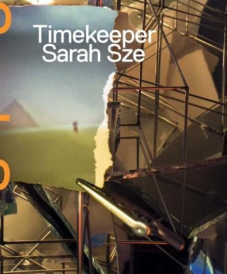 Sarah Sze: Timekeeper by Sze, Sarah