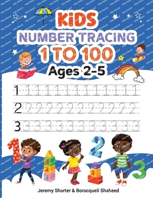 Kids Number Tracing: 1 to 100 Ages 2-5 by Shorter, Jeremy