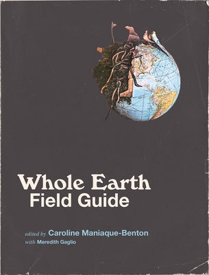 Whole Earth Field Guide by Maniaque-Benton, Caroline