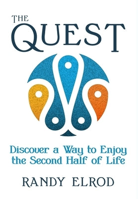 The Quest: Discover a Way to Enjoy the Second Half of Life by Elrod, Randy