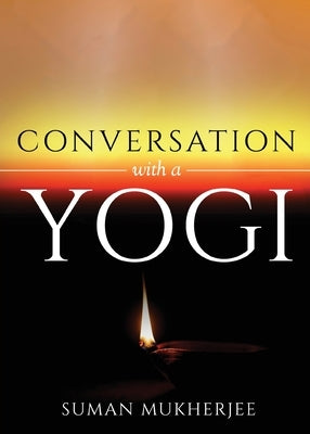 Conversation With A Yogi by Mukherjee, Suman