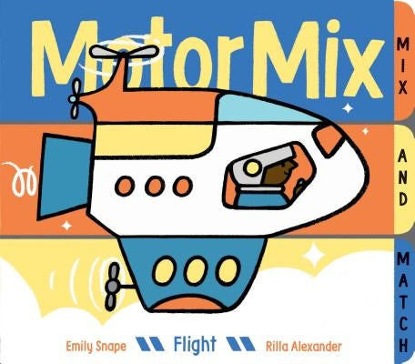 Motor Mix: Flight: (Interactive Children's Books, Transportation Books for Kids) by Snape, Emily