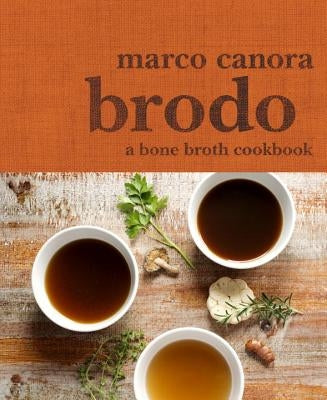 Brodo: A Bone Broth Cookbook by Canora, Marco