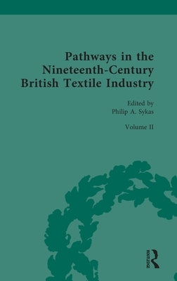 Pathways in the Nineteenth-Century British Textile Industry: The Commercial Textile Warehouse by Sykas, Philip A.
