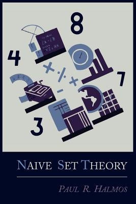 Naive Set Theory by Halmos, Paul R.