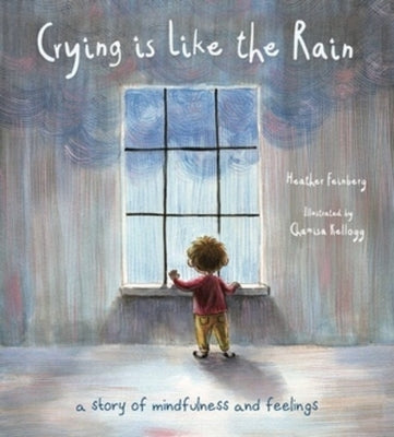 Crying Is Like the Rain: A Story of Mindfulness and Feelings by Feinberg, Heather Hawk