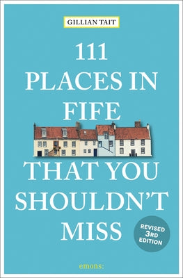 111 Places in Fife That You Shouldn't Miss Revised by Tait, Gillian