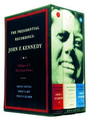 The Presidential Recordings: John F. Kennedy: Volumes 1-3, the Great Crises [With CD] by Naftali, Timothy