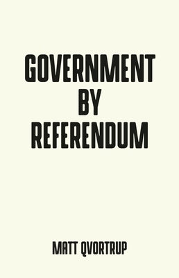 Government by referendum by Qvortrup, Matt