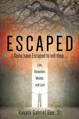 Escaped: I Alone have Escaped to tell thee..... by Gee, Kavara Gabriel, Sr.