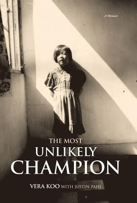 The Most Unlikely Champion: A Memoir by Koo, Vera