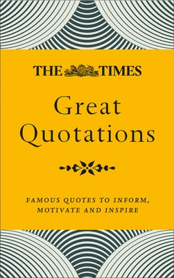 The Times Great Quotations: Famous Quotes to Inform, Motivate and Inspire by Owen, James
