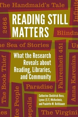 Reading Still Matters: What the Research Reveals about Reading, Libraries, and Community by Ross, Catherine Sheldrick