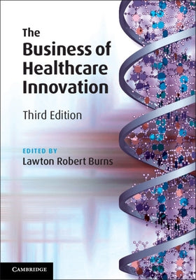 The Business of Healthcare Innovation by Burns, Lawton Robert