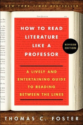How to Read Literature Like a Professor by Foster, Thomas C.