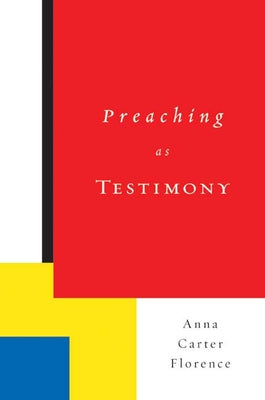 Preaching as Testimony by Florence, Anna Carter