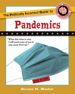 The Politically Incorrect Guide to Pandemics by Mosher, Steven W.