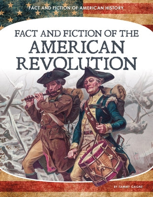 Fact and Fiction of the American Revolution by Gagne, Tammy