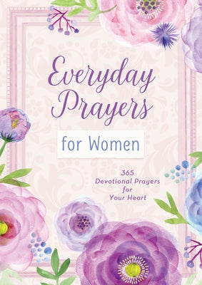 Everyday Prayers for Women: 365 Devotional Prayers for Your Heart by Compiled by Barbour Staff