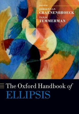 The Oxford Handbook of Ellipsis by Van Craenenbroeck