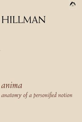 Anima: An Anatomy of a Personified Notion. with 439 Excerpts from the Writings of C.G. Jung. by Hillman, James