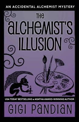 The Alchemist's Illusion: An Accidental Alchemist Mystery by Pandian, Gigi