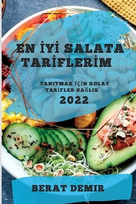 En &#304;y&#304; Salata Tar&#304;fler&#304;m 2022: Tanitmak &#304;ç&#304;n Kolay Tar&#304;fler Sa&#286;lik by Demir, Berat