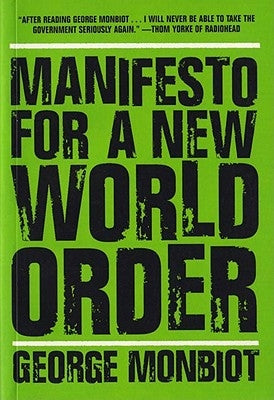 Manifesto for a New World Order by Monbiot, George