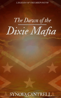 Dawn of the Dixie Mafia: The Lethal Criminal Empire No One Believes Exists by Cantrell, Synova