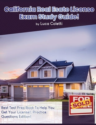 California Real Estate License Exam Study Guide by Coletti, Luca