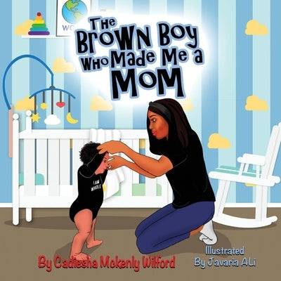 The Brown Boy Who Made Me a Mom by Wilford, Cadiesha