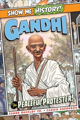 Gandhi: The Peaceful Protester! by Buckley, James