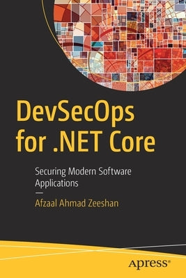 Devsecops for .Net Core: Securing Modern Software Applications by Zeeshan, Afzaal Ahmad