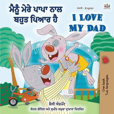 I Love My Dad (Punjabi English Bilingual Book for Kids): Punjabi India by Admont, Shelley