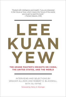 Lee Kuan Yew: The Grand Master's Insights on China, the United States, and the World by Allison, Graham