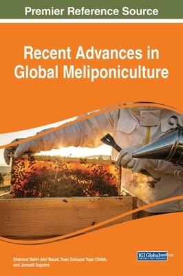 Recent Advances in Global Meliponiculture by Abd Razak, Shamsul Bahri