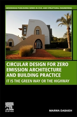 Circular Design for Zero Emission Architecture and Building Practice: It Is the Green Way or the Highway by Dabaieh, Marwa
