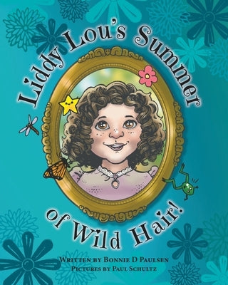 Liddy Lou's Summer of Wild Hair! by Paulsen, Bonnie D.