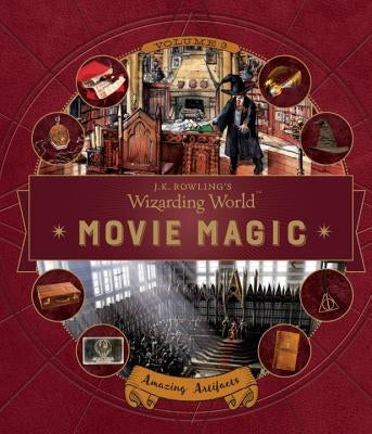 J.K. Rowling's Wizarding World: Movie Magic Volume Three: Amazing Artifacts by Burton, Bonnie