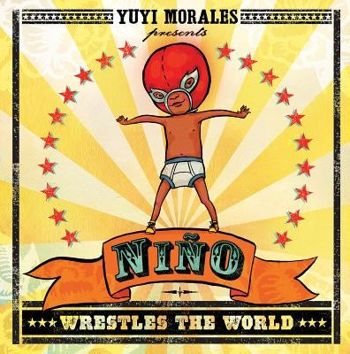 Niño Wrestles the World by Morales, Yuyi