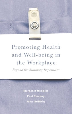 Promoting Health and Well-Being in the Workplace: Beyond the Statutory Imperative by Hodgins, Margaret