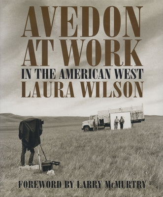 Avedon at Work: In the American West by Wilson, Laura