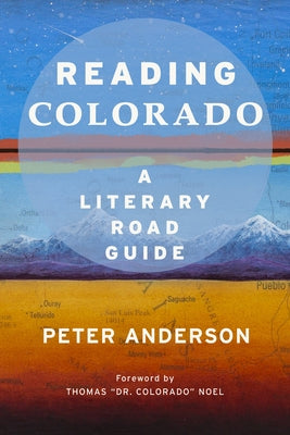 Reading Colorado: A Literary Road Guide by Anderson, Peter
