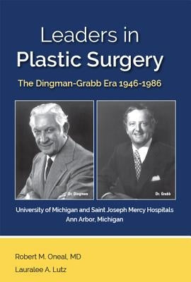 Leaders in Plastic Surgery: The Dingman-Grabb Era 1946-1986 by Oneal, Robert M.